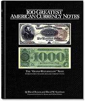 100 Greatest American Currency Notes: The Stories Behind The Most Colonial, Confederate, Federal, Obsolete, and Private American Notes