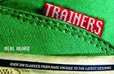 Trainers: Over 300 Classics from Rare Vintage to the Latest Designs