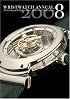 Wristwatch Annual 2008: The Catalog of Producers, Models, and Specifications (Wristwatch Annual)