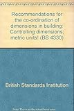 Recommendations for the co-ordination of dimensions in building : controlling dimensions; metric units!