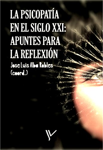 La psicopatía en el siglo XXI : Apuntes para la reflexión (Criminología y Justicia nº 3) (Spanish Edition)
