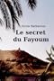 Le secret du Fayoum - Roman ( �gypte ancienne aventure amour historique antique voyage orient afrique )