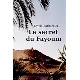Le secret du Fayoum - Roman ( �gypte ancienne aventure amour historique antique voyage orient afrique )par Sylvie Barbaroux