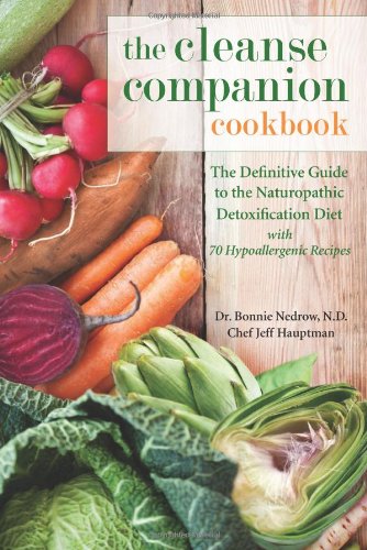 the cleanse companion cookbook the definitive guide to the naturopathic detoxification diet with 70 hypoallergenic