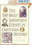 100 Most Important Events in Christian History, The