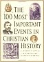 The 100 Most Important Events in Church History