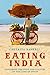Eating India: An Odyssey into the Food and Culture of the Land of Spices