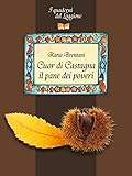 Cuor di castagna. Come usarla in cucina: I Quaderni del Loggione - Damster (Damster - Quaderni del Loggione, cultura enogastronomica)