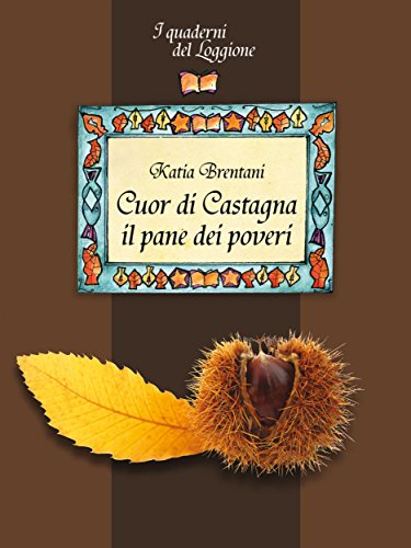 Cuor di castagna. Come usarla in cucina: I Quaderni del Loggione - Damster (Damster - Quaderni del Loggione, cultura enogastronomica) (Italian Edition)