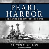 Pearl Harbor: FDR Leads the Nation into War | [Steven M. Gillon]