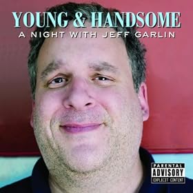 Young & Handsome: A Night With Jeff Garlin [Explicit]