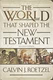 The World That Shaped the New Testament