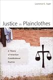 Justice in Plainclothes: A Theory of American Constitutional Practice