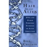 Hair of the Alien: DNA and Other Forensic Evidence of Alien Abductionsby Bill Chalker