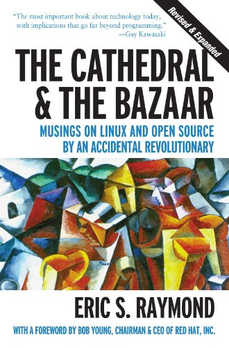 The Cathedral & the Bazaar: Musings on Linux and Open Source by an Accidental Revolutionary