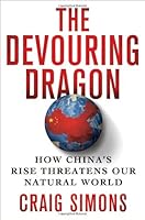 The Devouring Dragon: How China's Rise Threatens Our Natural World