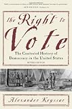 The Right to Vote: The Contested History of Democracy in the United States