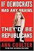 If Democrats Had Any Brains, They'd Be Republicans (Kindle Edition)