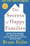 The Secrets of Happy Families: Improve Your Mornings, Tell Your Family History, Fight Smarter, Go Out and Play, and Much More