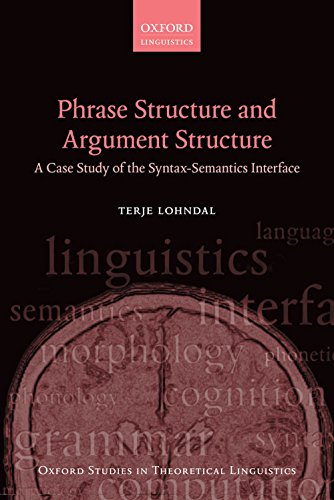 Phrase Structure and Argument Structure: A Case Study of the Syntax-Semantics Interface (Oxford Studies in Theoretical Linguistics)