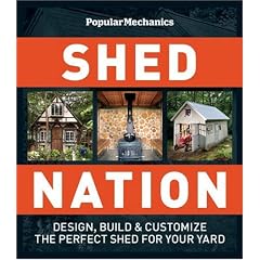 Popular Mechanics Shed Nation: Design, Build & Customize the Perfect Shed for Your Yard