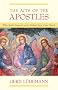 The Acts of the Apostles: What Really Happened in the Earliest Days of the Church