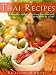 Thai Recipes: Delicious Thai Recipes You're Sure To Love!
