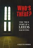 Who's There?: The True Story of a Leeds Haunting
