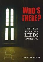 Who's There?: The True Story of a Leeds Haunting