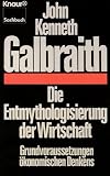 Die Entmythologisierung der Wirtschaft - Grundvoraussetzungen &ouml;konomischen Denkens - John Kenneth Galbraith
