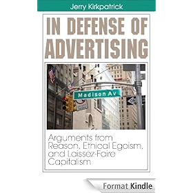 In Defense of Advertising: Arguments from Reason, Ethical Egoism, and Laissez-Faire Capitalism