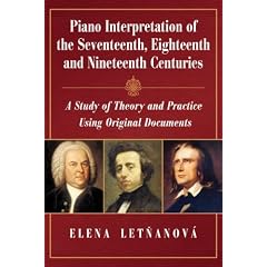 Piano Interpretation of the Seventeenth, Eighteenth and Nineteenth Centuries: A Study of Theory and Practice Using Original Documents