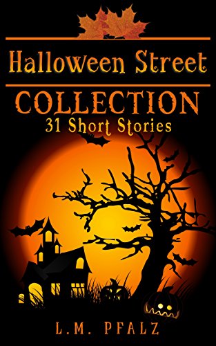 Halloween Street Collection: 31 Short Stories, by L.M. Pfalz Halloween Street Collection: 31 Short Stories, by L.M. Pfalz