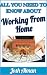 All You Need To Know About Working From Home:Spoting the Right Work At Home Opportunity, Don't Get Caught By Scammers,Freelancing,Balancing Home And Work,Stay Motivated,Success & Better Productivity All You Need To Know About Working From Home:Spoting the Right Work At Home Opportunity, Don't Get Caught By Scammers,Freelancing,Balancing Home And Work,Stay Motivated,Success & Better Productivity