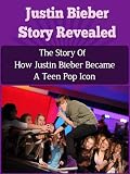 Justin Bieber Story Revealed - The Story Of How Justin Bieber Became A Teen Pop Icon (Justin Bieber, Belieber, Never Say Never, Biography)