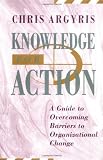 Knowledge for Action: A Guide to Overcoming Barriers to Organizational Change
