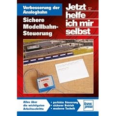 Verbesserung der Analogbahn: Sichere Modellbahn-Steuerung: Sicher - schnell - preiswert (Die Modellbahn-Werkstatt)