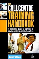 The Call Centre Training Handbook: A Complete Guide to Learning and Development in Contact Centres