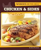 Weber s On the Grill: Chicken and Sides: Over 100 Fresh, Great Tasting Recipes