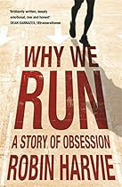 Why We Run: A Story of Obsession Why We Run: A Story of Obsession