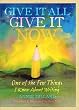 Give It All, Give It Now: One of the Few Things I Know About Writing
