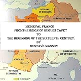 MEDIEVAL FRANCE FROM THE REIGN OF HUGUES CAPET TO THE BEGINNING OF THE SIXTEENTH CENTURY.