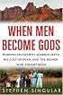 When Men Become Gods: Mormon Polygamist Warren Jeffs, His Cult of Fear, and the Women Who Fought Back