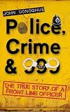 Police, Crime & 999: The True Story of a Front Line Officer
