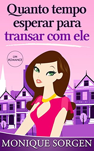 Quanto tempo esperar para transar com ele (Portuguese Edition)
