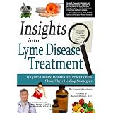 Insights Into Lyme Disease Treatment: 13 Lyme-Literate Health Care Practitioners Share Their Healing Strategies