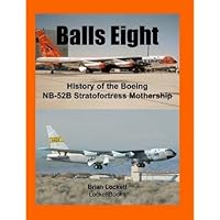 Balls Eight: History of the Boeing NB-52B Stratofortress Mothership