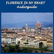 Florence in My Heart: Audioguide for Tourists and Travellers | [Silvia Cecchini, Ivan Genesio, Ezio Sposato]