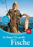 So f&auml;ngst Du gro&szlig;e Fische: Das Praxisbuch f&uuml;r junge Angler - Hans Eiber