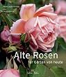 Alte Rosen f�r G�rten von heute